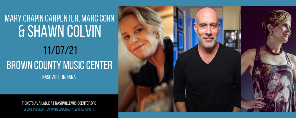 Mary Chapin Carpenter, Marc Cohn & Shawn Colvin [CANCELLED] at Brown County Music Center